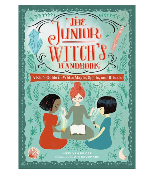 The Junior Witch's Handbook: A Kid's Guide to White Magic, Spells, and Rituals